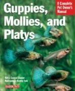 Guppies, Mollies, and Platys: Everything about Purchase, Care, Nutrition, and Behavior