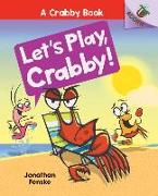 Let's Play, Crabby!: An Acorn Book (a Crabby Book #2): Volume 2