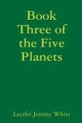 Book Three of the Five Planets