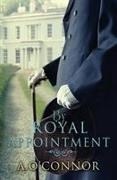 By Royal Appointment: The Love Affair That Almost Destroyed the Monarchy