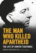 The Man Who Killed Apartheid: The Life of Dimitri Tsafendas