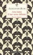 Amo tanto il tuo nome delicato. Poesie d'amore, 1898-1916