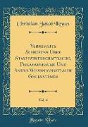 Vermischte Schriften Über Staatswirthschaftliche, Philosophische Und Andre Wissenschaftliche Gegenstände, Vol. 6 (Classic Reprint)