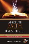 Absolute Faith In Jesus Christ: Utilizing the Power of Faith and Positive Thinking to Attain Your Life Purpose and Destiny