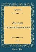 An der Indianergrenze, Vol. 2 (Classic Reprint)