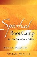 Spiritual Boot Camp: For the Brave Cancer Soldier