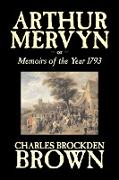 Arthur Mervyn Or, Memoirs of the Year 1793 by Charles Brockden Brown, Fiction, Fantasy, Historical