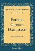 Friedr. Christ. Dahlmann (Classic Reprint)