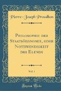 Philosophie der Staatsökonomie, oder Nothwendigkeit des Elends, Vol. 1 (Classic Reprint)
