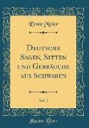 Deutsche Sagen, Sitten und Gebräuche aus Schwaben, Vol. 2 (Classic Reprint)
