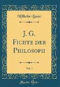 J. G. Fichte der Philosoph, Vol. 2 (Classic Reprint)
