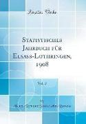 Statistisches Jahrbuch für Elsass-Lothringen, 1908, Vol. 2 (Classic Reprint)