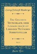 Das Gelehrte Teutschland, oder Lexikon der Jetzt Lebenden Teutschen Schriftsteller, Vol. 3 (Classic Reprint)