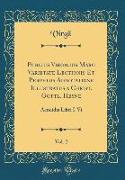 Publius Virgilius Maro Varietate Lectionis Et Perpetua Adnotatione Illustratus a Christ. Gottl. Heyne, Vol. 2