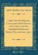 Libro del Esforçado Cauallero Don Tristan de Leonis y de Sus Grandes Fechos en Armas (Valladolid, 1501) (Classic Reprint)