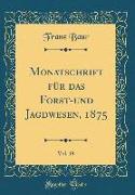 Monatschrift für das Forst-und Jagdwesen, 1875, Vol. 19 (Classic Reprint)