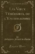 Les Voeux Téméraires, ou l'Enthousiasme, Vol. 1 (Classic Reprint)