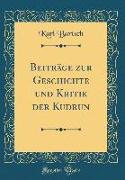 Beiträge zur Geschichte und Kritik der Kudrun (Classic Reprint)