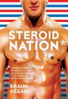 Steroid Nation: Juiced Home Run Totals, Anti-Aging Miracles, and a Hercules in Every High School: The Secret History of America's True