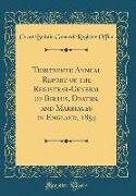 Thirteenth Annual Report of the Registrar-General of Births, Deaths, and Marriages in England, 1854 (Classic Reprint)