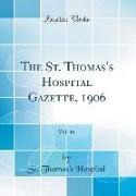 The St. Thomas's Hospital Gazette, 1906, Vol. 16 (Classic Reprint)