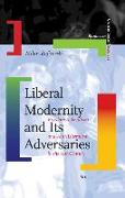 Liberal Modernity and Its Adversaries: Freedom, Liberalism and Anti-Liberalism in the 21st Century