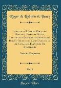 Lettres de Messire Roger de Rabutin, Comte de Bussy, Lieutenant General des Armées du Roi, Et Mestre de Camp General de Al Cavalerie Françoise Et Etrangere, Vol. 3