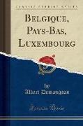 Belgique, Pays-Bas, Luxembourg (Classic Reprint)