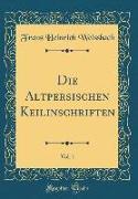 Die Altpersischen Keilinschriften, Vol. 1 (Classic Reprint)