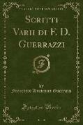 Scritti Varii di F. D. Guerrazzi (Classic Reprint)