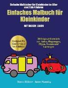 Einfache Malbücher für Kleinkinder im Alter von 2 bis 4 Jahren: Ein Malbuch für Kleinkinder mit extra dicken Linien: 50 Original-Entwürfe von Autos, F