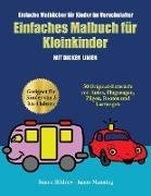 Einfache Malbücher für Kinder im Vorschulalter: Ein Malbuch für Kleinkinder mit extra dicken Linien: 50 Original-Entwürfe von Autos, Flugzeugen, Zügen