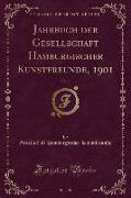 Jahrbuch der Gesellschaft Hamburgischer Kunstfreunde, 1901, Vol. 7 (Classic Reprint)
