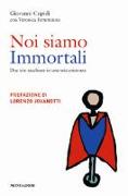 Noi siamo immortali. Due vite racchiuse in una sola esistenza