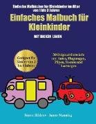 Einfache Malbücher für Kleinkinder im Alter von 1 bis 3 Jahren: Ein Malbuch für Kleinkinder mit extra dicken Linien: 50 Original-Entwürfe von Autos, F