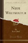 Neue Weltkultur (Classic Reprint)
