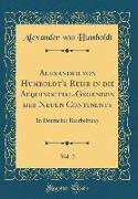Alexander von Humboldt's Reise in die Aequinoctial-Gegenden des Neuen Continents, Vol. 2