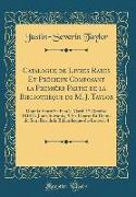 Catalogue de Livres Rares Et Précieux Composant la Première Partie de la Bibliothèque de M. J. Taylor