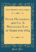 Peter Henderson and Co. 'S Wholesale List of Seeds for 1884 (Classic Reprint)