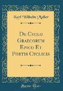 De Cyclo Graecorum Epico Et Poetis Cyclicis (Classic Reprint)