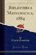 Bibliotheca Mathematica, 1884 (Classic Reprint)