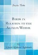 Birds in Relation to the Alfalfa Weevil (Classic Reprint)