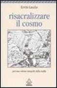 Risacralizzare il cosmo. Per una visione integrale della realtà