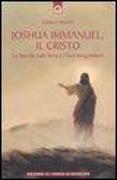 Joshua Immanuel, il Cristo. La sua vita sulla terra e i suoi insegnamenti