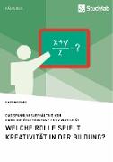 Welche Rolle spielt Kreativität in der Bildung? Das Spannungsverhältnis von Problemlösekompetenz und Kreativität