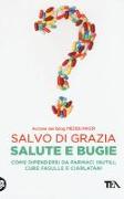 Salute e bugie. Come difendersi da farmaci inutili, cure fasulle e ciarlatani