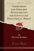 Verzeichniss Der Syrischen Handschriften Der Königlichen Bibliothek Zu Berlin, Vol. 2 (Classic Reprint)