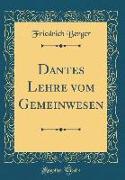Dantes Lehre Vom Gemeinwesen (Classic Reprint)