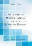 Influence of Winter Rations on the Growth of Steers on Pasture (Classic Reprint)