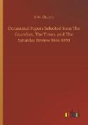 Occasional Papers Selected from The Guardian, The Times, and The Saturday Review 1846-1890